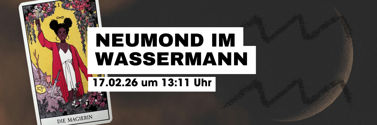 17.02. Neumond im Wassermann